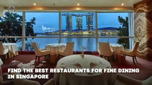 Find the Best Restaurants for Fine Dining Singapore.